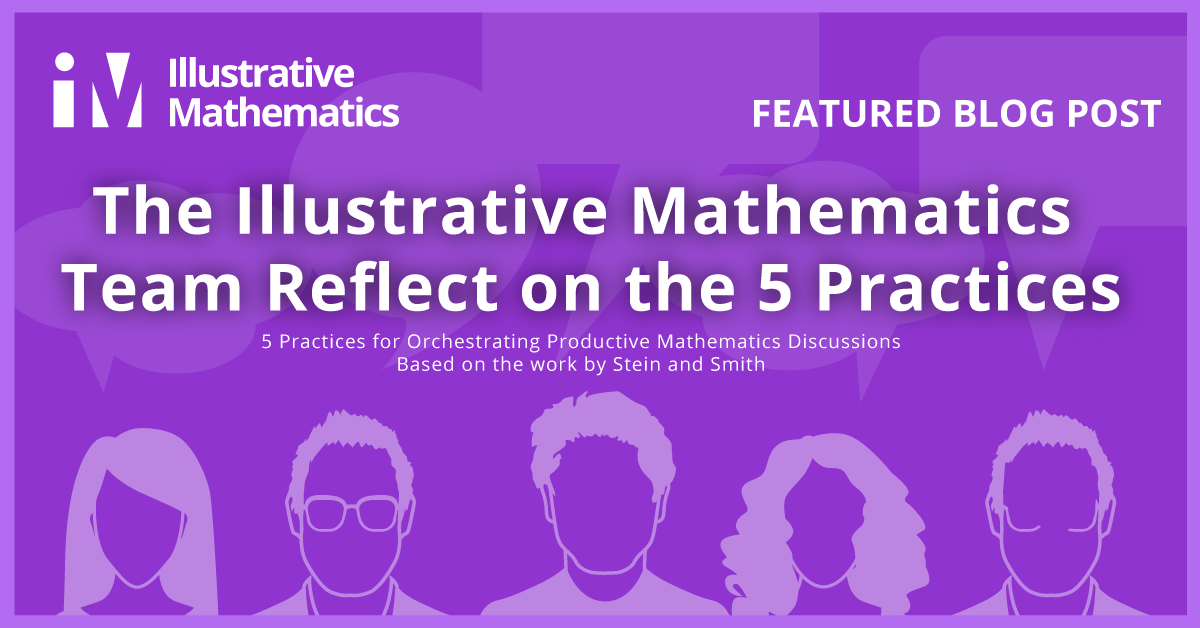 The Illustrative Mathematics Team Reflect on the 5 Practices