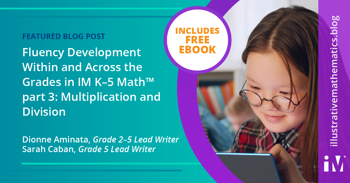 Fluency Development Within and Across the Grades in IM K–5 Math™, part 3: Multiplication and Division