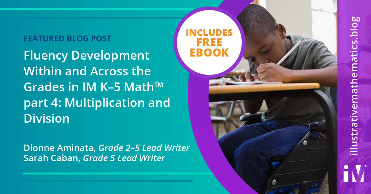 Fluency Development Within and Across the Grades in IM K–5 Math™, part 4: Multiplication and Division