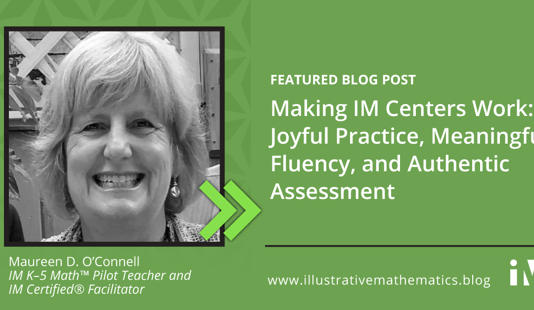 Making IM Centers Work: Joyful Practice, Meaningful Fluency, and Authentic Assessment