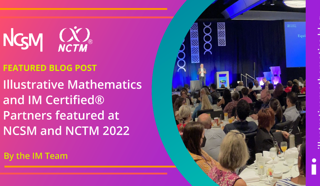 Illustrative Mathematics and IM Certified Partners featured at NCSM and NCTM 2022
