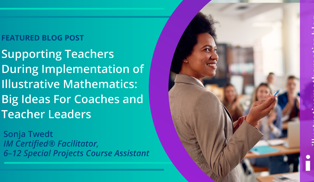 Supporting Teachers During Implementation of Illustrative Mathematics: Big Ideas For Coaches and Teacher Leaders