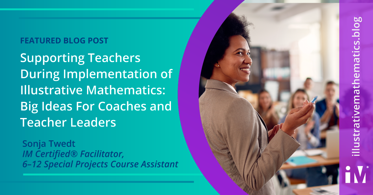 Supporting Teachers During Implementation of Illustrative Mathematics: Big Ideas For Coaches and Teacher Leaders