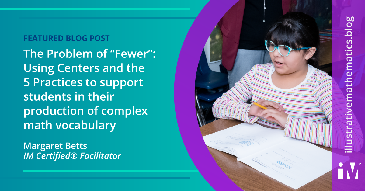 The Problem of “Fewer”: Using Centers and the 5 Practices to support students in their production of complex math vocabulary