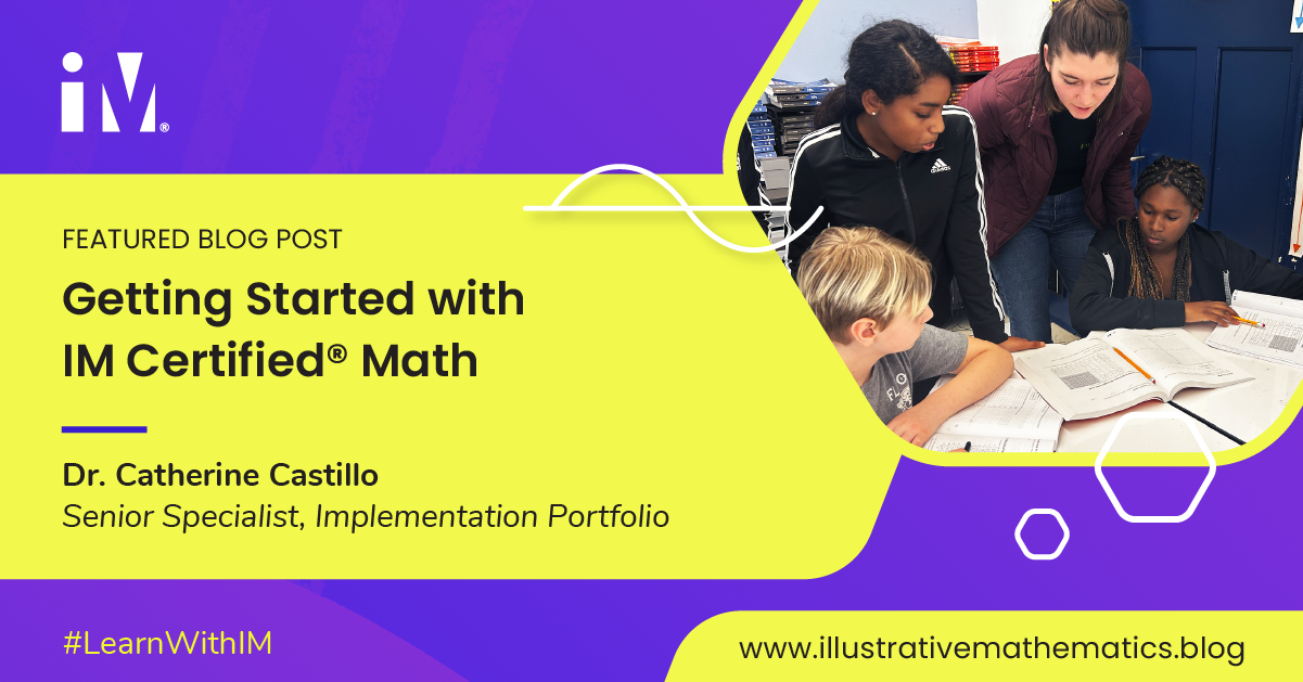 Featured blog post titled ‘Getting Started with Illustrative Mathematics’ by Dr. Catherine Castillo, Senior Specialist, Implementation Portfolio. Image shows teacher and three students engaging in a mathematics lesson.