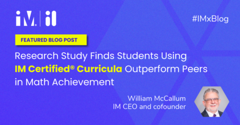 Study Finds Students Using IM Certified® Curricula Outperform Peers in Math Achievement