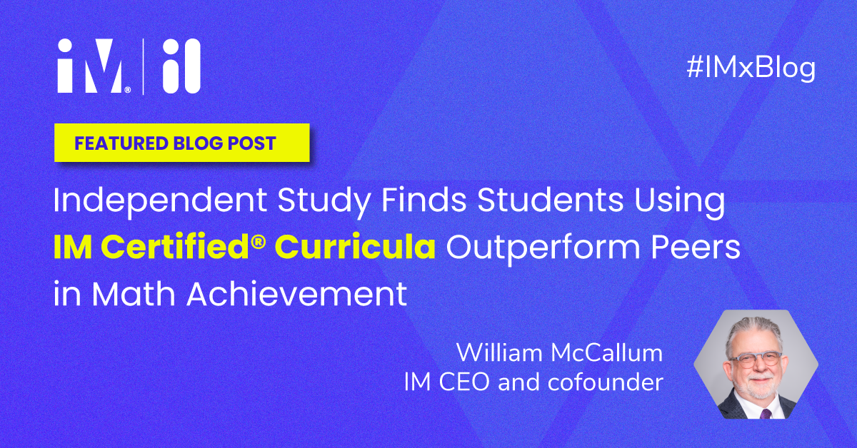 Independent Study Finds Students Using IM Certified® Curricula Outperform Peers in Math Achievement