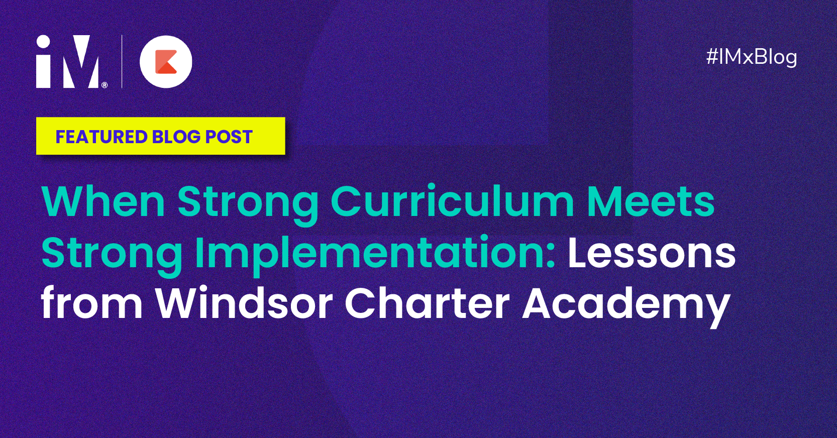 When Strong Curriculum Meets Strong Implementation: Lessons from Windsor Charter Academy