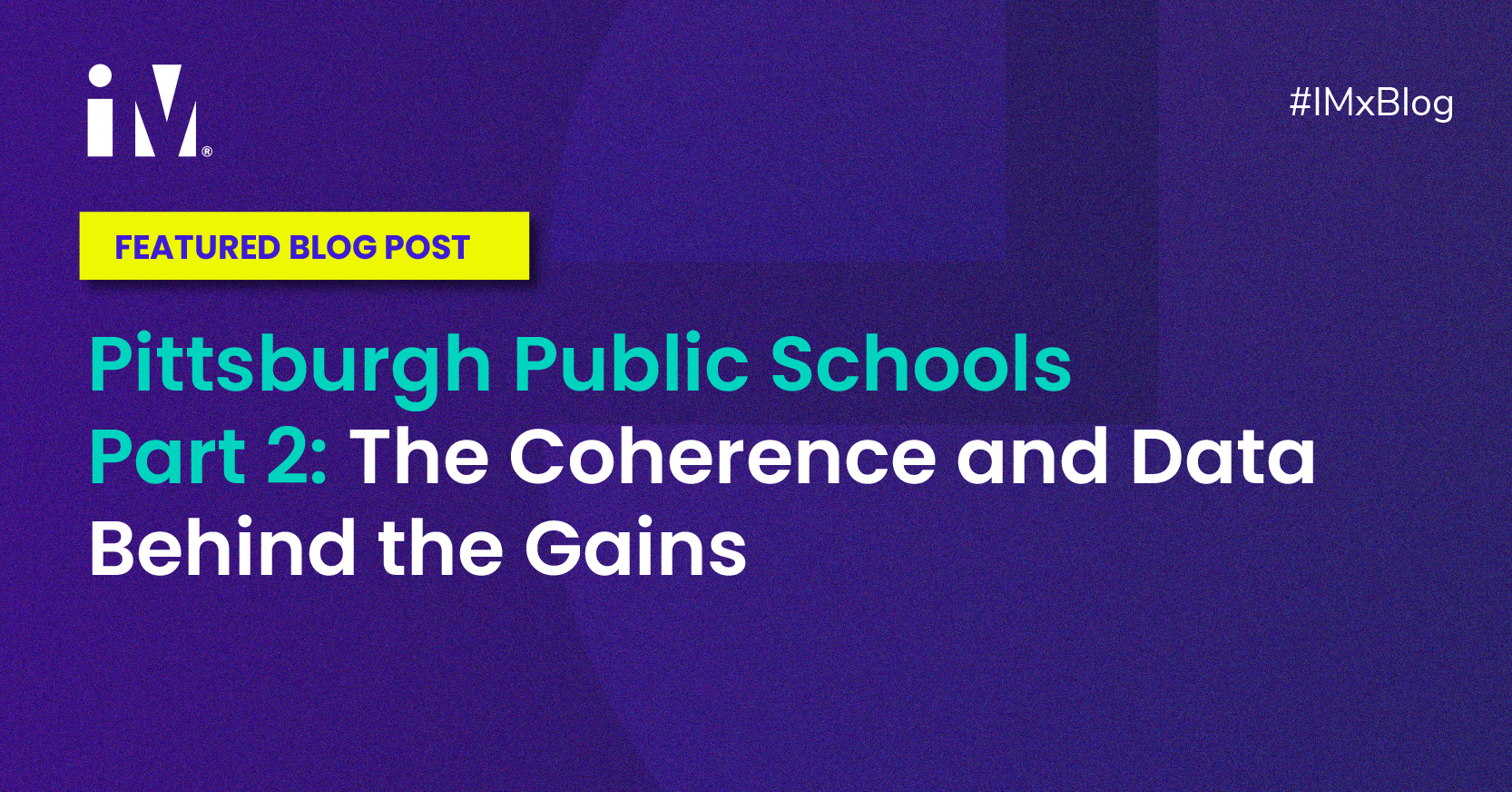 Pittsburgh Public Schools Part 2: The Coherence and Data Behind the Gains