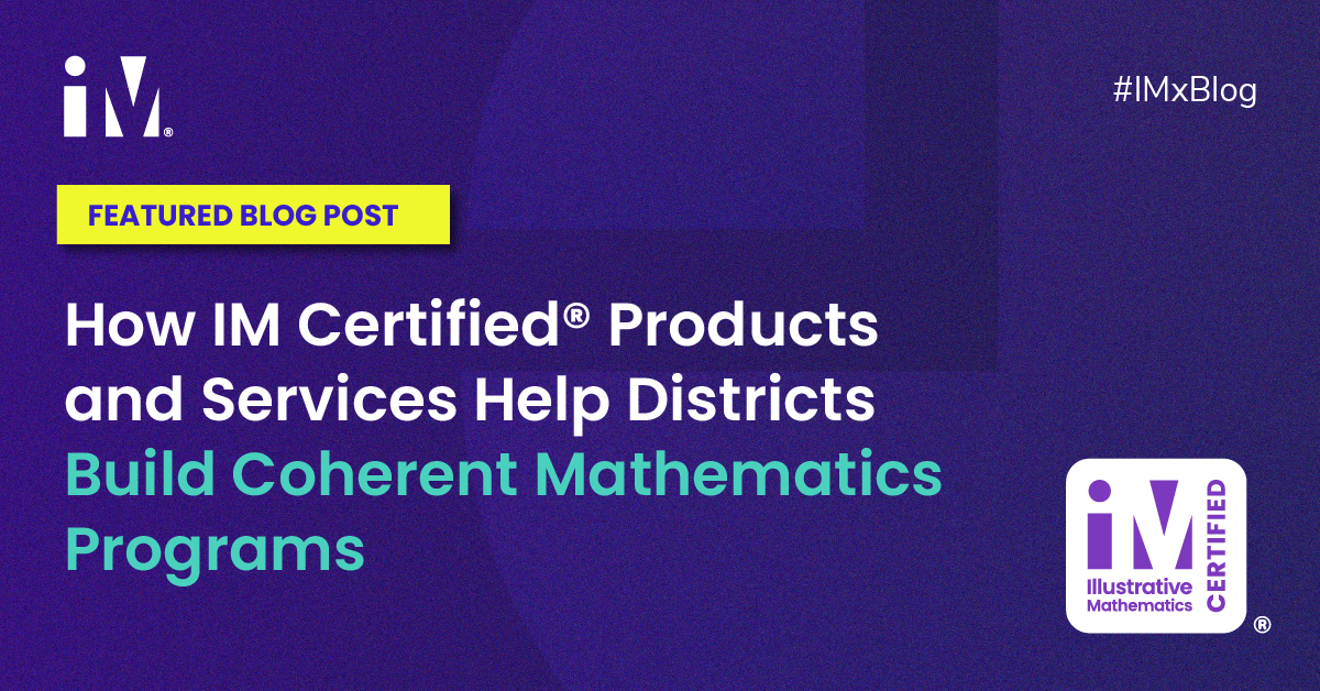 How IM Certified® Products and Services Help Districts Build Coherent Mathematics Programs