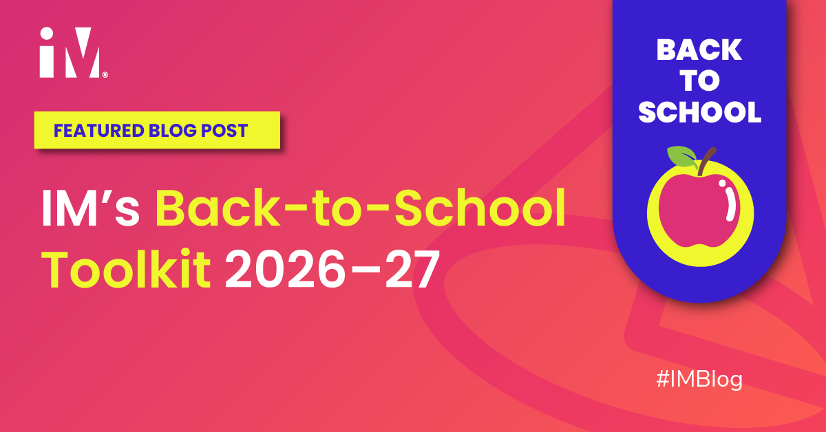 IM’s Back-to-School Toolkit 2026–27 IM’s Back-to-School Toolkit 2026–27
